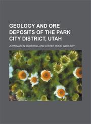 Geology and Ore Deposits of the Park City District, Utah,1130844293,9781130844290