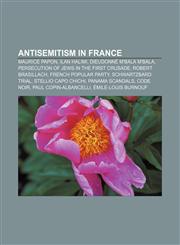 Antisemitism in France Maurice Papon, Ilan Halimi, Dieudonné M'bala M'bala, Persecution of Jews in the First Crusade, Robert Brasillach,1157574394,9781157574392