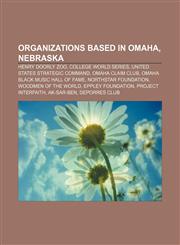 Organizations based in Omaha, Nebraska Henry Doorly Zoo, College World Series, United States Strategic Command, Omaha Claim Club,1156803675,9781156803677