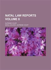 Natal law reports Volume 8 ; Supreme Court,1130991628,9781130991628