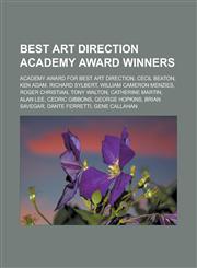 Best Art Direction Academy Award winners Academy Award for Best Art Direction, Cecil Beaton, Ken Adam, Richard Sylbert, William Cameron Menzies, Roger Christian, Tony Walton, Catherine Martin, Alan Lee, Cedric Gibbons, George Hopkins,1157229948,9781157229940