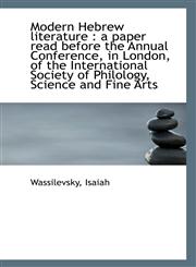 Modern Hebrew literature a paper read before the Annual Conference, in London, of the Internationa,1113325143,9781113325143