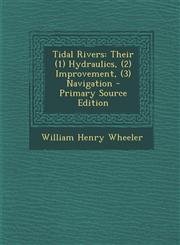 Tidal Rivers Their (1) Hydraulics, (2) Improvement, (3) Navigation - Primary Source Edition,1294313568,9781294313564
