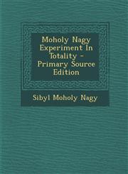 Moholy Nagy Experiment in Totality - Primary Source Edition,1294545191,9781294545194