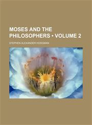 Moses and the Philosophers (Volume 2),1154227065,9781154227062