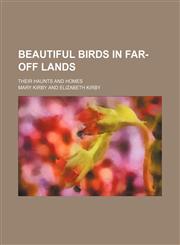 Beautiful birds in far-off lands; their haunts and homes,1150542713,9781150542718
