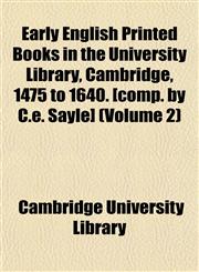Early English Printed Books in the University Library, Cambridge, 1475 to 1640. [comp. by C.e. Sayle] (Volume 2),115288798X,9781152887985