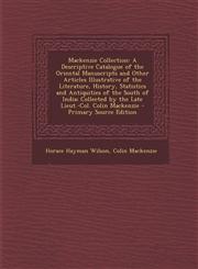 MacKenzie Collection A Descriptive Catalogue of the Oriental Manuscripts and Other Articles Illustrative of the Literature, History, Statis,1289437289,9781289437282