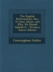 English Reformation How It Came About, and Why We Should Uphold It,128948564X,9781289485641