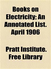 Books on Electricity; An Annotated List. April 1906,1154563448,9781154563443
