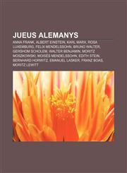 Jueus alemanys Anna Frank, Albert Einstein, Karl Marx, Rosa Luxemburg, Felix Mendelssohn, Bruno Walter, Gershom Scholem, Walter Benjamin,1232755672,9781232755678