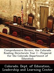 Comprehensive Review, the Colorado Reading Directorate Year 1 Prepared for the Colorado Department of Education,1249213525,9781249213529