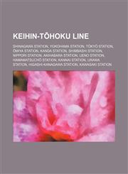 Keihin-Tōhoku Line Shinagawa Station, Yokohama Station, Tōkyō Station, Ōmiya Station, Kanda Station, Shimbashi Station, Nippori Station,1157605672,9781157605676