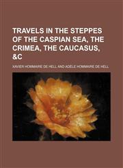 Travels in the steppes of the Caspian Sea, the Crimea, the Caucasus, &c,1151296155,9781151296153