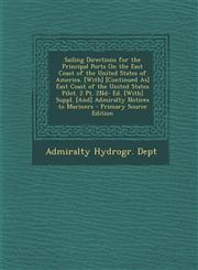 Sailing Directions for the Principal Ports on the East Coast of the United States of America. [With] [Continued As] East Coast of the United States Pi,1295321262,9781295321261