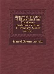 History of the State of Rhode Island and Providence Plantations Volume 1 - Primary Source Edition,1287951945,9781287951940