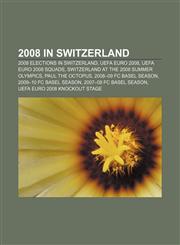 2008 in Switzerland 2008 elections in Switzerland, UEFA Euro 2008, UEFA Euro 2008 squads, Switzerland at the 2008 Summer Olympics,1156267439,9781156267431
