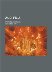 Audi Filia; Trattato Spirituale,1154652033,9781154652031