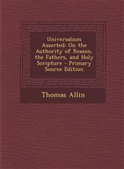 Universalism Asserted On the Authority of Reason, the Fathers, and Holy Scripture,1289569193,9781289569198