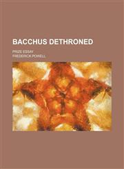 Bacchus dethroned; prize essay,1150649429,9781150649424