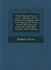 Welsh Pool and Powys-Land A History of the Ancient Principality and Later Barony of Powys, and of the Town and Castle of Welsh Pool - Primary So,1293608564,9781293608562