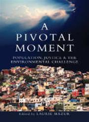 A Pivotal Moment Population, Justice, and the Environmental Challenge 2nd Edition,1597266620,9781597266628