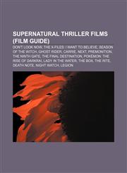 Supernatural thriller films (Film Guide) Don't Look Now, The X-Files: I Want to Believe, Season of the Witch, Ghost Rider, Carrie, Next,1156631904,9781156631904