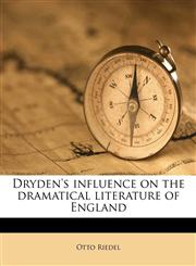 Dryden's influence on the dramatical literature of England,1172821429,9781172821426