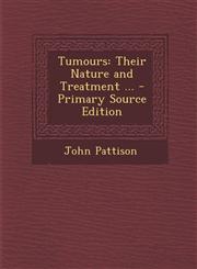 Tumours Their Nature and Treatment ... - Primary Source Edition,129344376X,9781293443767