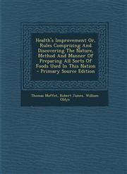 Health's Improvement Or, Rules Comprizing And Discovering The Nature, Method And Manner Of Preparing All Sorts Of Foods Used In This Nation - Primary Source Edition,1293045950,9781293045954