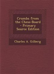 Crumbs from the Chess-Board - Primary Source Edition,1294163841,9781294163848