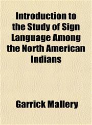 Introduction to the Study of Sign Language Among the North American Indians,1151395730,9781151395733