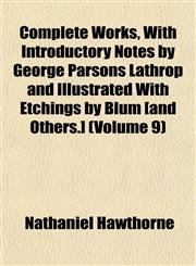 Complete Works, With Introductory Notes by George Parsons Lathrop and Illustrated With Etchings by Blum [and Others.] (Volume 9),1151997285,9781151997289