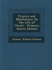 Prayers and Meditations on the Life of Christ - Primary Source Edition,1293555355,9781293555354