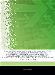 Articles On Oslo Media, including Verdens Gang, Aftenposten, Dagbladet, Radio Nova (norway), Friheten, Klassekampen, Nationen, Dagsavisen, VÃ¥rt Land (norwegian Newspaper), Morgenbladet, Dagens NÃ¦ringsliv, Magazinet, Dag Og Tid,1242948740,9781242948749
