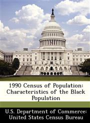 1990 Census of Population Characteristics of the Black Population,1249844525,9781249844525