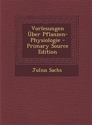 Vorlesungen Uber Pflanzen-Physiologie - Primary Source Edition,1294340263,9781294340263