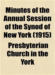 Minutes of the Annual Session of the Synod of New York (1915),1153035596,9781153035590