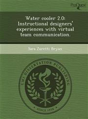 Water cooler 2.0 Instructional designers' experiences with virtual team communication.,1248956176,9781248956175