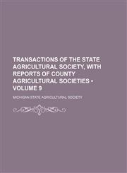 Transactions of the State Agricultural Society, With Reports of County Agricultural Societies (Volume 9),1235241769,9781235241765