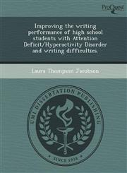 Improving the writing performance of high school students with Attention Deficit/Hyperactivity Disorder and writing difficulties.,1244048186,9781244048188