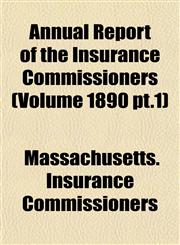 Annual Report of the Insurance Commissioners (Volume 1890 pt.1),1155029593,9781155029597