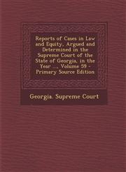 Reports of Cases in Law and Equity, Argued and Determined in the Supreme Court of the State of Georgia, in the Year ..., Volume 59 - Primary Source Ed,1289610347,9781289610340