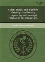 Color, shape, and number identity-nonidentity responding and concept formation in orangutans.,1249096189,9781249096184