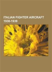 Italian Fighter Aircraft 1930-1939 Macchi C.200, Military History of Italy During World War II, Fiat Cr.42, Fiat G.50, Reggiane Re.2000, Fiat Cr.32,,1230536434,9781230536439