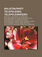 Balaton-Parti Telepulesek, Telepulesreszek Keszthely, Gyenesdias, Balatonfured, Balatonszarszo, Paloznak, Orvenyes, Tihany, Balatongyorok,123291715X,9781232917151