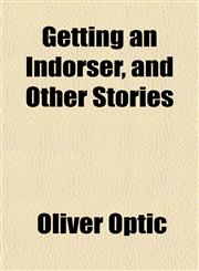 Getting an Indorser, and Other Stories,1151667757,9781151667755