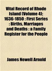 Vital Record of Rhode Island (Volume 4); 1636-1850 First Series : Births, Marriages and Deaths : a Family Register for the People,1153428687,9781153428682