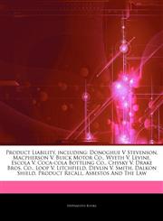 Articles On Product Liability, including Donoghue V Stevenson, Macpherson V. Buick Motor Co., Wyeth V. Levine, Escola V. Coca-cola Bottling Co., Chysky V. Drake Bros. Co., Loop V. Litchfield, Devlin V. Smith, Dalkon Shield, Product Recall,1244782149,9781244782143