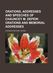 Orations, Addresses and Speeches of Chauncey M. DePew (Volume 1); Orations and Memorial Addresses,1150896868,9781150896866
